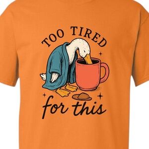 Funny T-shirt Too Tired for This" Sleepy Duck Orange  XXL 2XL 3XL New fun work